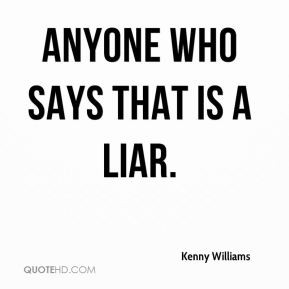 Kenny Williams - Anyone who says that is a liar.