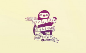 Nap all day sleep all night party never