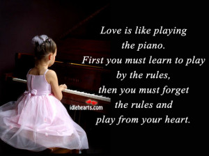 Love is like playing the piano. First you must learn to play by the ...