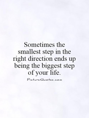 ... step in the right direction ends up being the biggest step of your