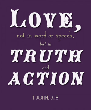 Love, not in word or speech, but in truth and action.