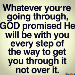 God will get you through. ..