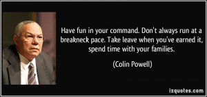 Have fun in your command. Don't always run at a breakneck pace. Take ...