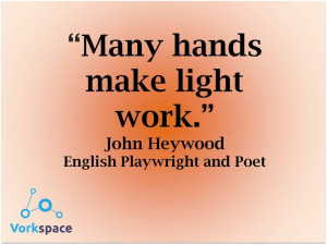 Many hands make light work #JohnHeywood