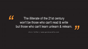 Quotes on Education The illiterate of the 21st century won't be those ...