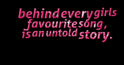 ... of quotes behind every girls favourite song , is an untold story