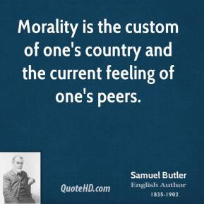 Morality is the custom of one's country and the current feeling of one ...