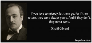 If you love somebody, let them go, for if they return, they were ...