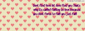 Don't find love, let love find you. That Profile Facebook Covers