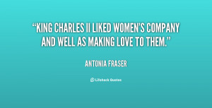 King Charles II liked women's company and well as making love to them ...