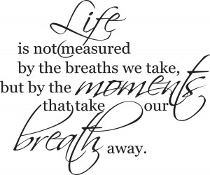 moments that take your breath away quote