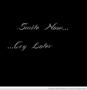 Smile Now Cry Later Quotes