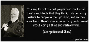 You see, lots of the real people can't do it at all: they're such ...