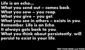 you hurt others feeling one fine day others will hurt you same like ...