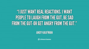 quote-Andy-Kaufman-i-just-want-real-reactions-i-want-21941.png