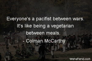 war-Everyone's a pacifist between wars. It's like being a vegetarian ...
