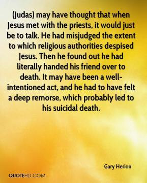 Gary Herion - (Judas) may have thought that when Jesus met with the ...