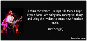 think the women - Lauryn Hill, Mary J. Blige, Erykah Badu - are ...