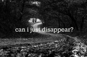 Can I just disappear