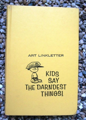 neetiques presents Kids Say the Darndest Things by Art Linkletter