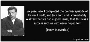 ago, I completed the premier episode of Hawaii Five-O, and Jack Lord ...