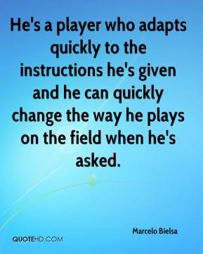 He's a player who adapts quickly to the instructions he's given and he ...