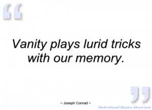 vanity plays lurid tricks with our memory joseph conrad
