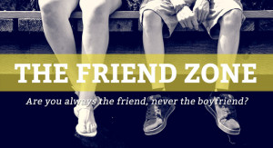Why Am I In The Friend Zone? Here’s Why…