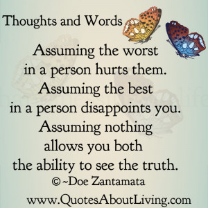 ... assuming the best in a person disappoints you assuming nothing allows