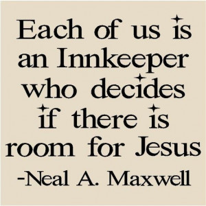 Each of us is the Innkeeper who decides if there's room for Jesus-Neal ...