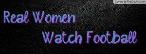 Real Women Watch Football Profile Facebook Covers