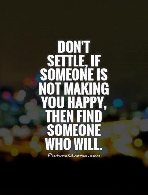 ... , if someone is not making you happy, then find someone who will