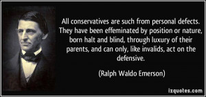 All conservatives are such from personal defects. They have been ...
