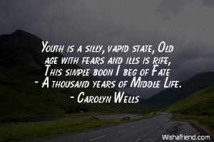 fate-Youth is a silly, vapid state, Old age with fears and ills is ...