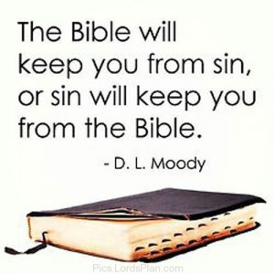 Bible will keep you from sins, or sin will keep you from the bible ...
