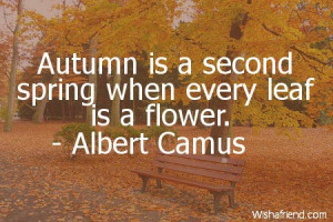 autumn-Autumn is a second spring when every leaf is a flower.