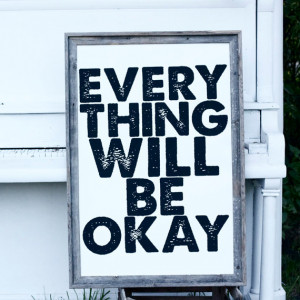 Everything Will Be Okay - 24x36 typography quote - black and white