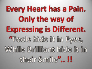 Every heart has a pain, Only the way of expressing is different.