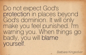 Do not expect God’s Protection in Places Beyond God’s Dominion. It ...