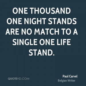 One thousand one night stands are no match to a single one life stand.