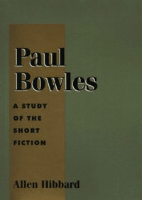 Paul Bowles: A Study of the Short Fiction by Allen Hibbard