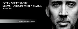 ... cage quotes every great story seems to begin with a snake nicolas cage