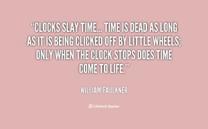 quote-William-Faulkner-clocks-slay-time-time-is-dead-as-782.png