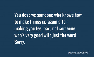 ... make things up again after making you feel bad, not someone who's very