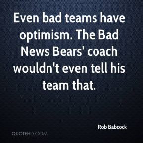 Rob Babcock - Even bad teams have optimism. The Bad News Bears' coach ...