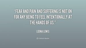quote-Leona-Lewis-fear-and-pain-and-suffering-is-not-196717_1.png
