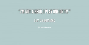 quote-Curtis-Armstrong-im-not-a-nerd-i-play-one-115010.png