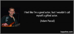More Adam Pascal Quotes