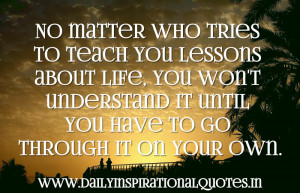 ... Understand It Until You Have To Go Through It On Your Own ~ Life Quote