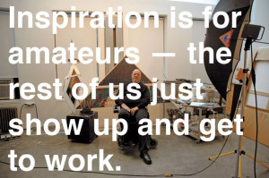 Quote from Chuck Close - very true.